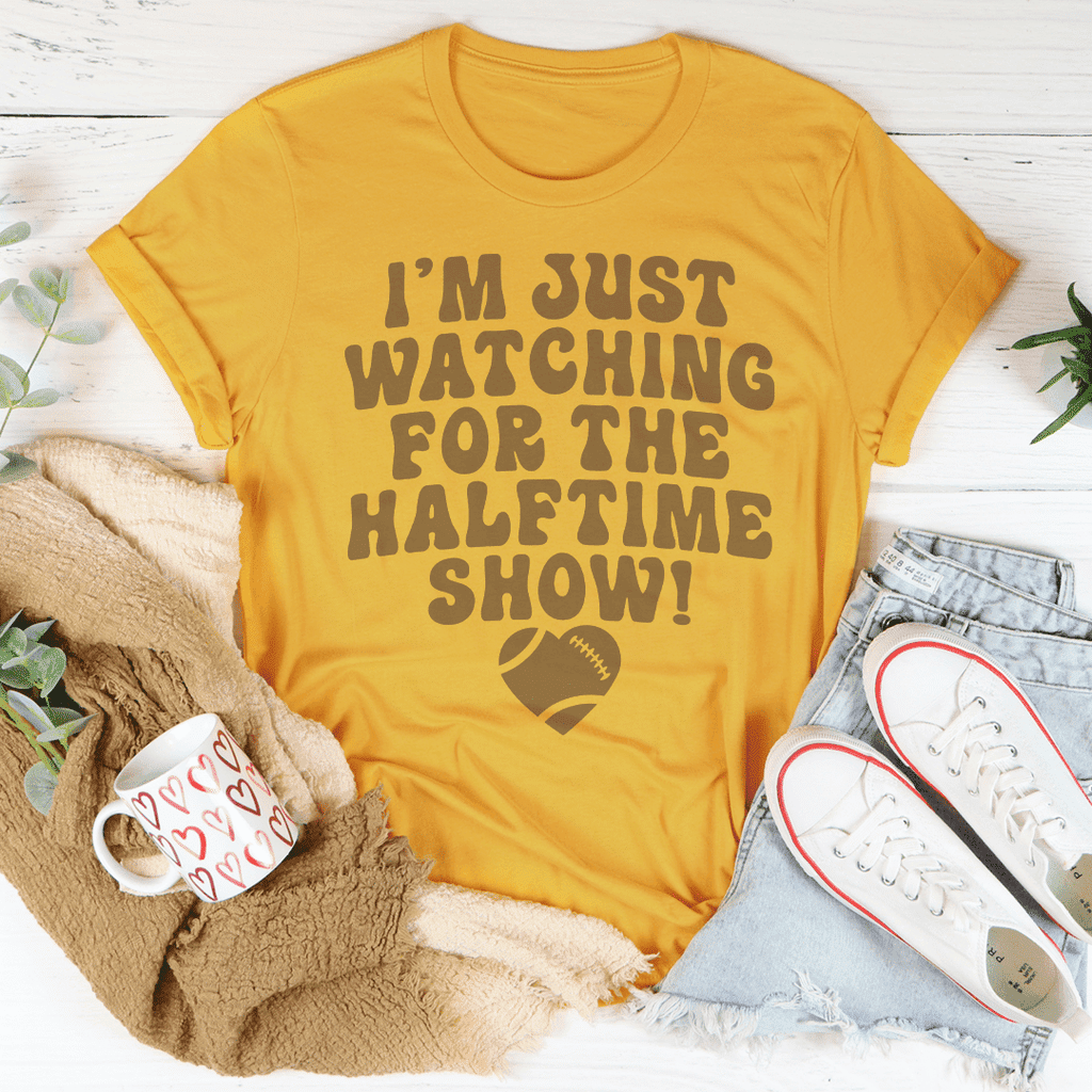 I'm Just Watching For The Halftime Show T-Shirt - DelightsDownSouth