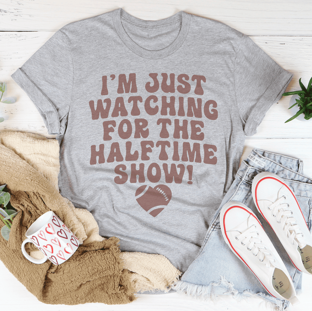 I'm Just Watching For The Halftime Show T-Shirt - DelightsDownSouth